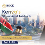 Kenya's Virtual Asset Rulebook Part 1